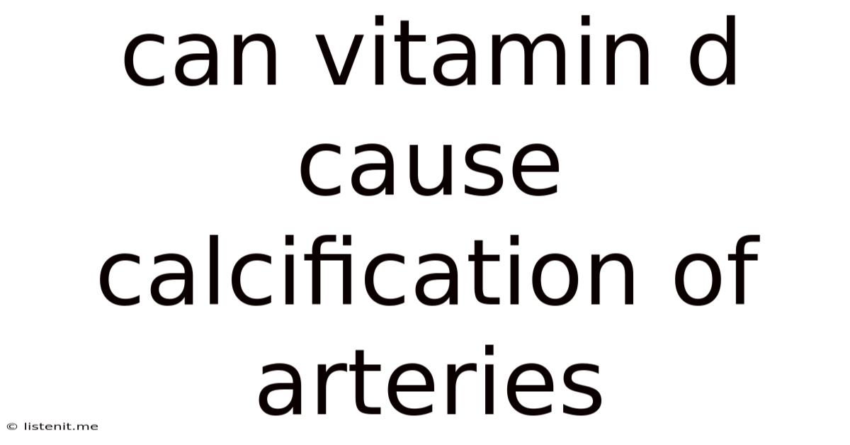 Can Vitamin D Cause Calcification Of Arteries