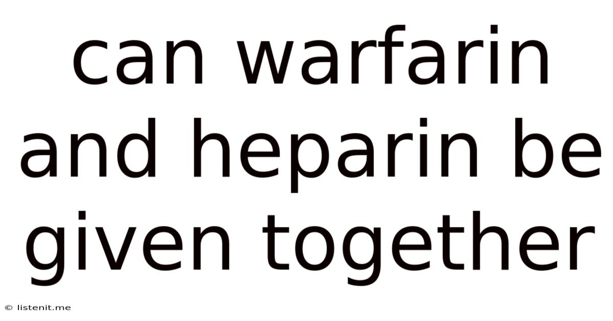 Can Warfarin And Heparin Be Given Together