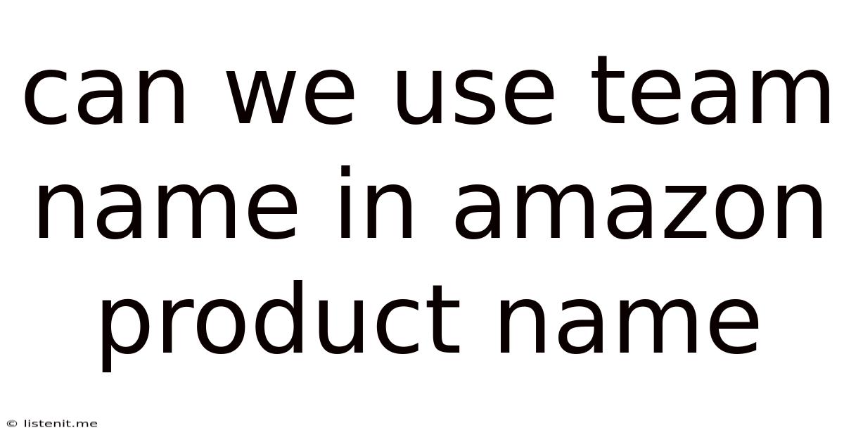 Can We Use Team Name In Amazon Product Name