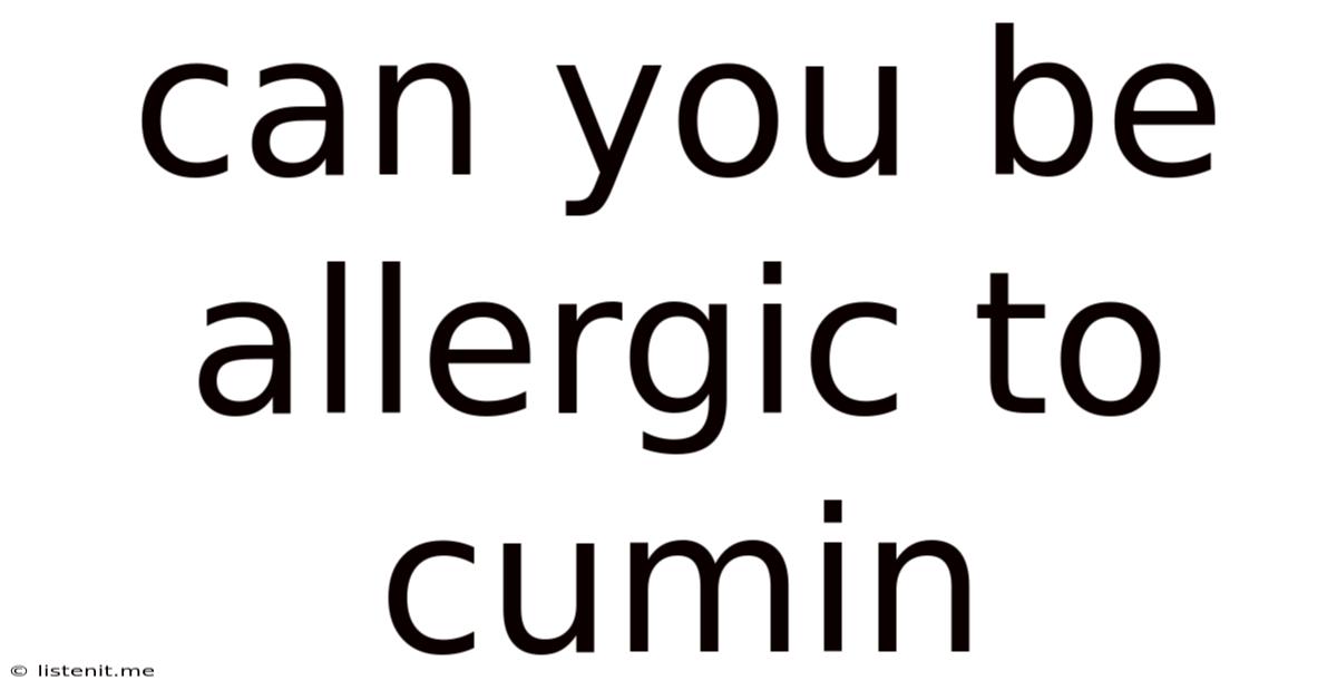 Can You Be Allergic To Cumin