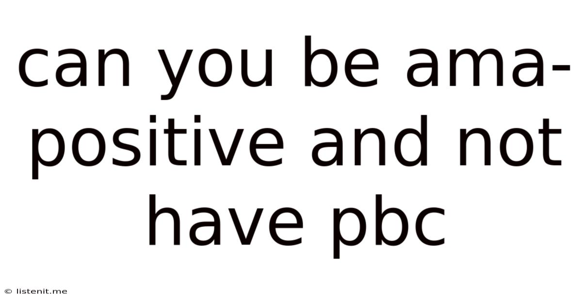 Can You Be Ama-positive And Not Have Pbc
