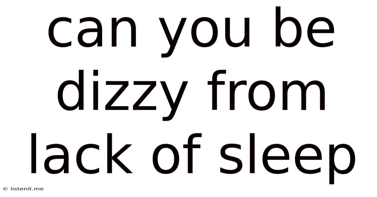 Can You Be Dizzy From Lack Of Sleep