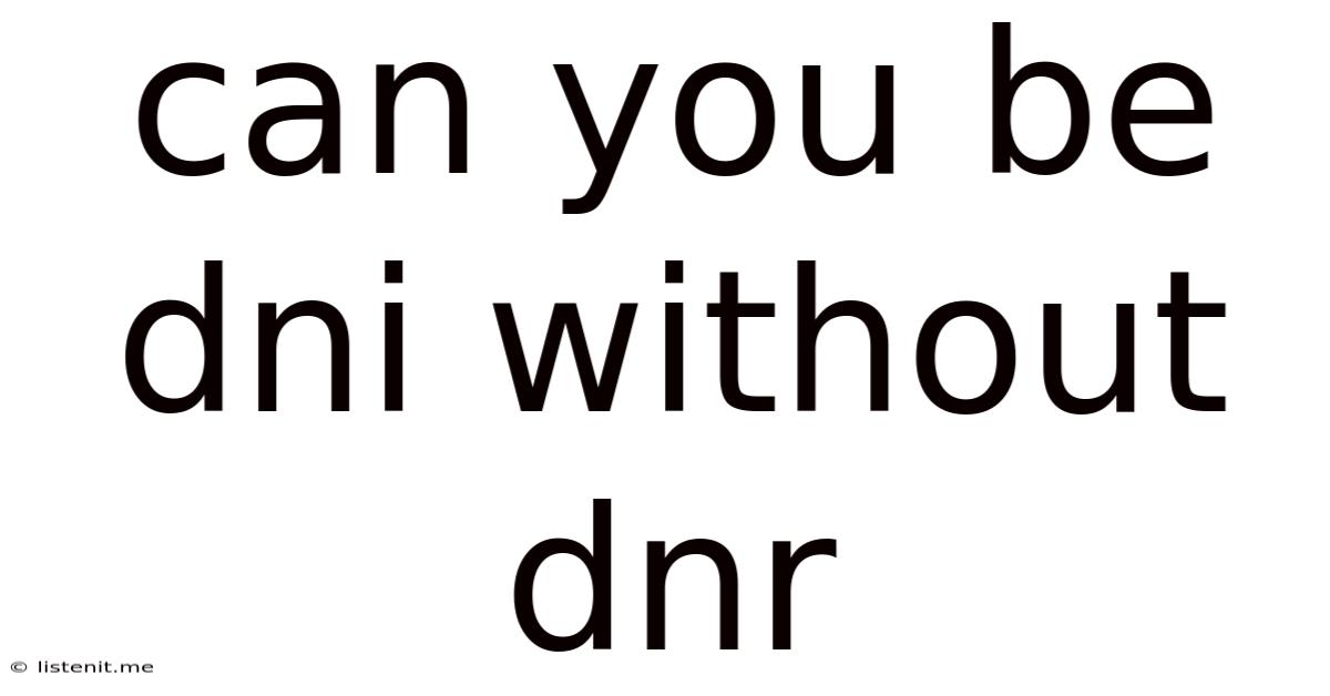 Can You Be Dni Without Dnr