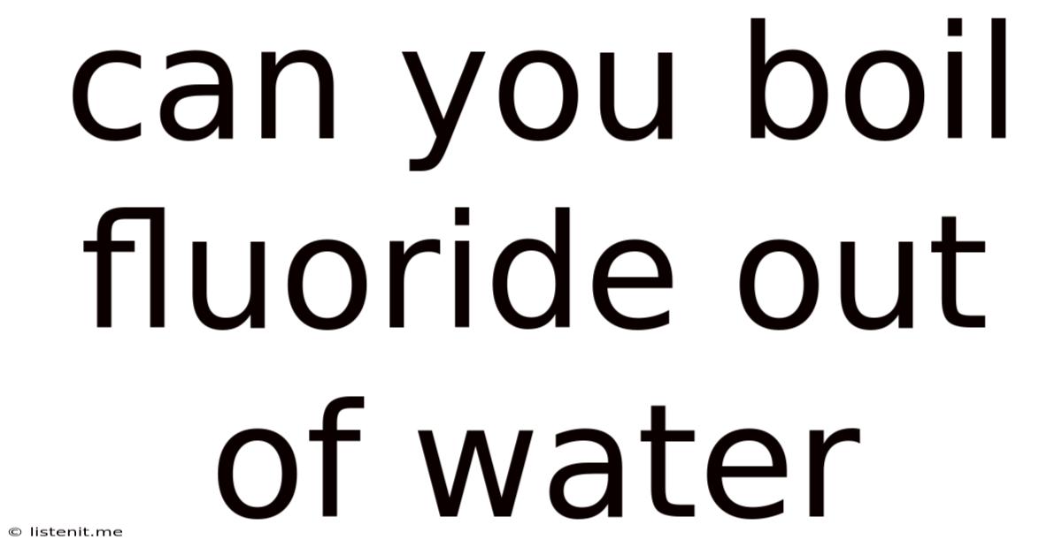Can You Boil Fluoride Out Of Water