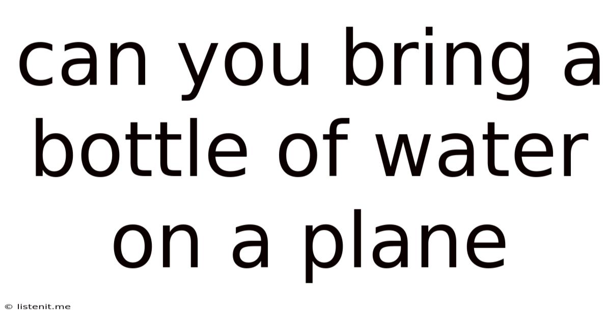 Can You Bring A Bottle Of Water On A Plane