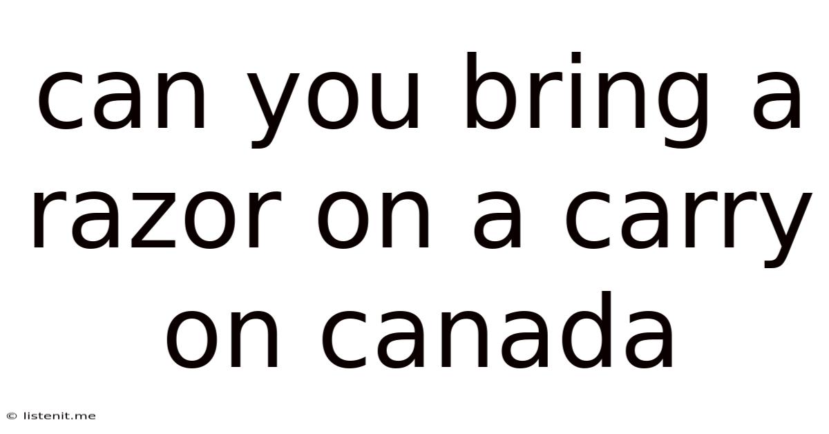 Can You Bring A Razor On A Carry On Canada