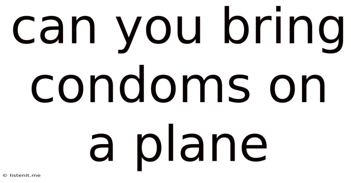 Can You Bring Condoms On A Plane