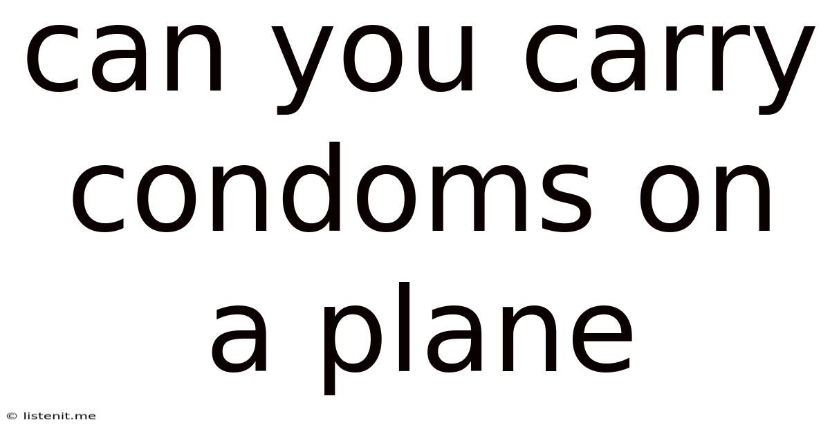 Can You Carry Condoms On A Plane
