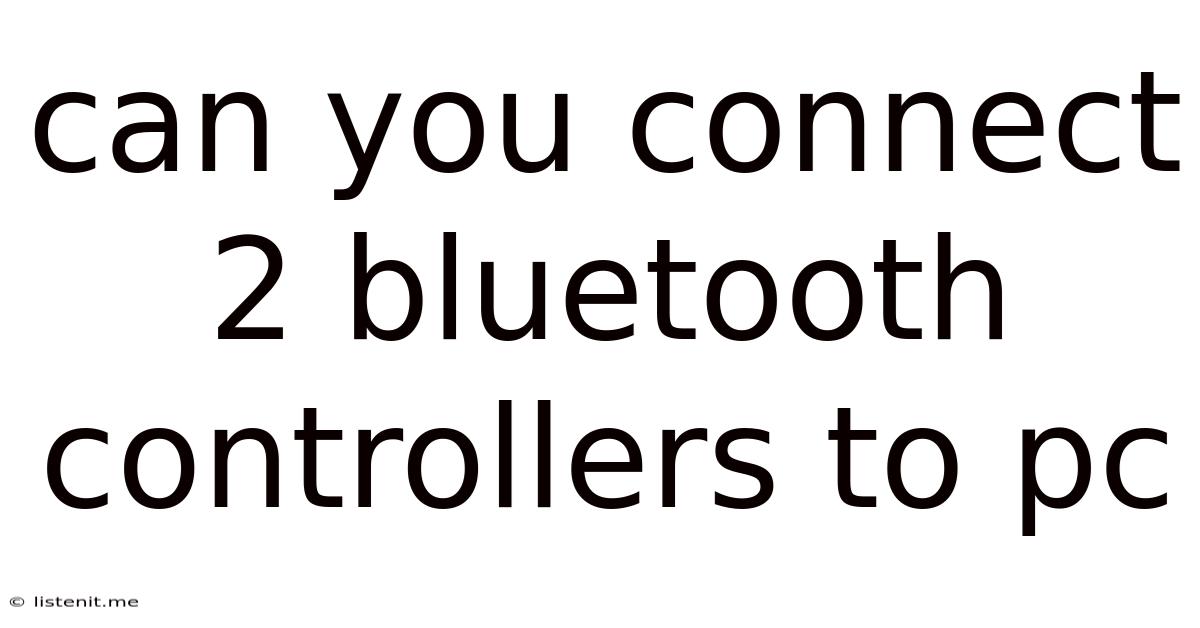 Can You Connect 2 Bluetooth Controllers To Pc