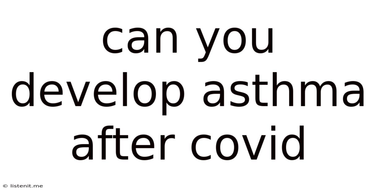 Can You Develop Asthma After Covid