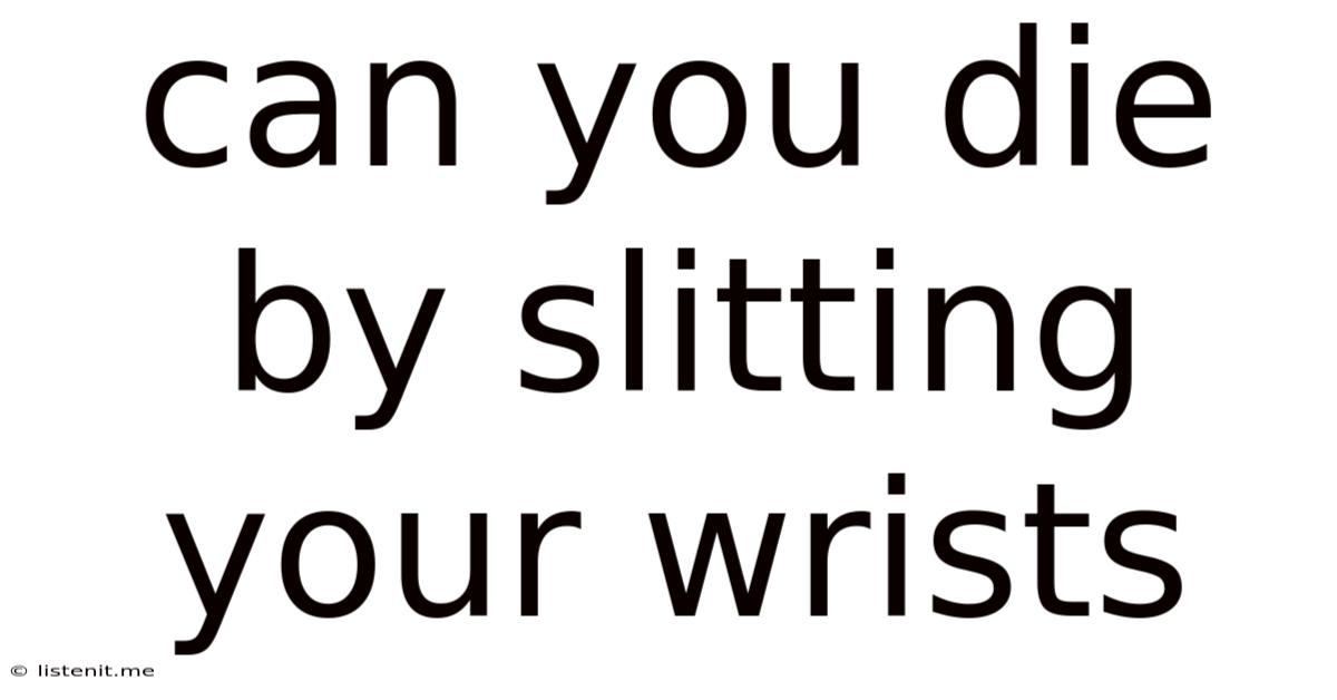 Can You Die By Slitting Your Wrists