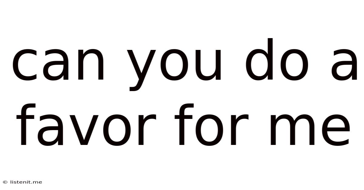 Can You Do A Favor For Me