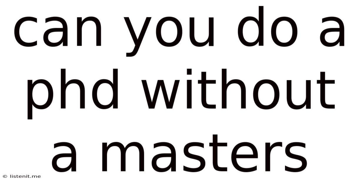 Can You Do A Phd Without A Masters