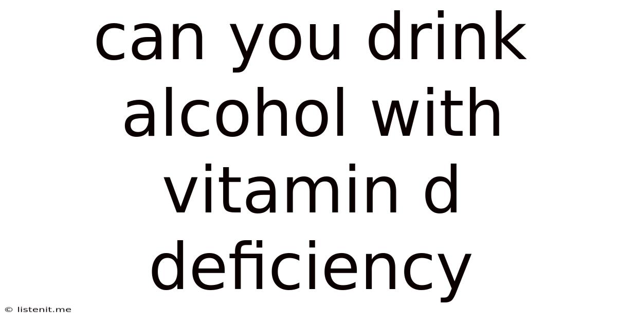 Can You Drink Alcohol With Vitamin D Deficiency