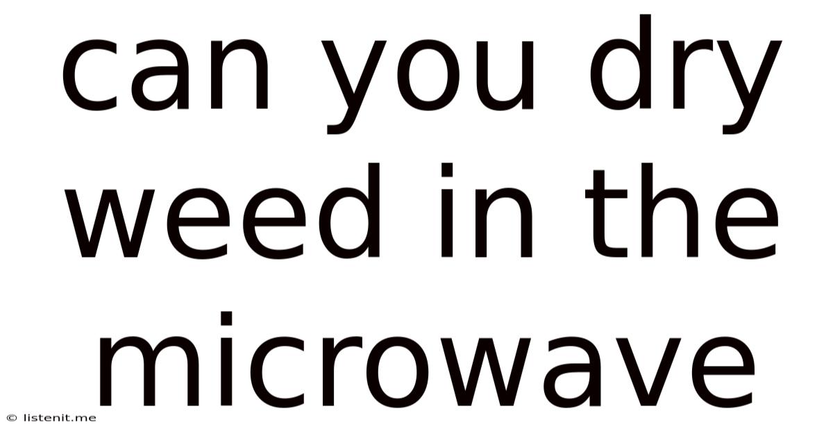 Can You Dry Weed In The Microwave