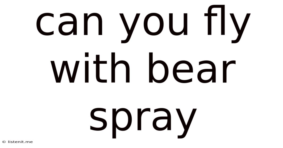 Can You Fly With Bear Spray