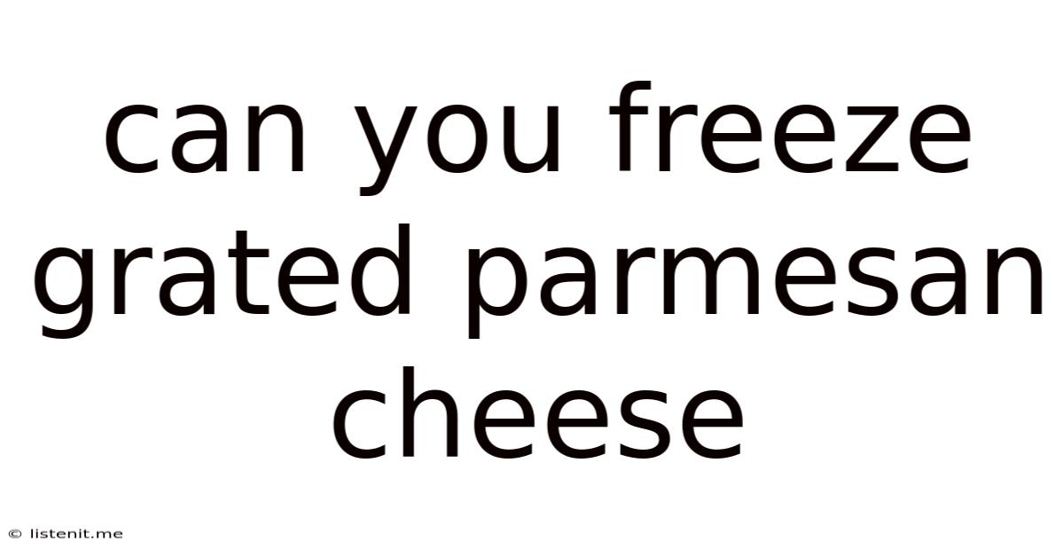 Can You Freeze Grated Parmesan Cheese