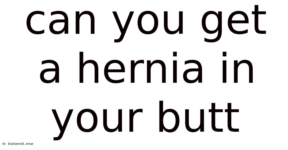 Can You Get A Hernia In Your Butt