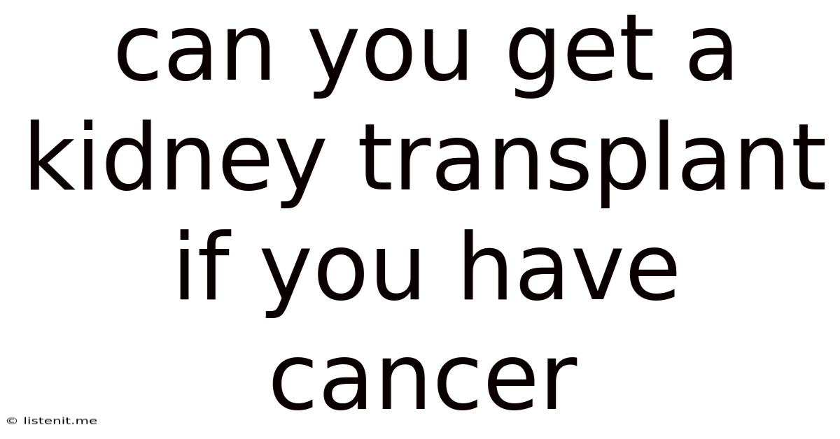 Can You Get A Kidney Transplant If You Have Cancer