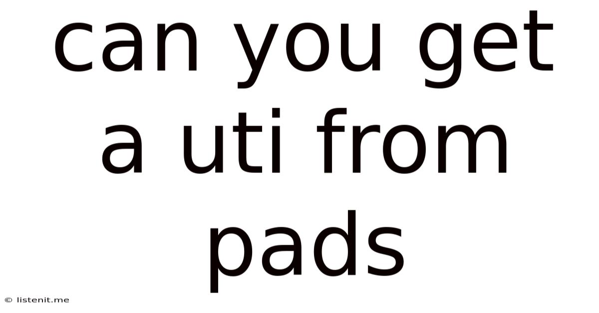 Can You Get A Uti From Pads