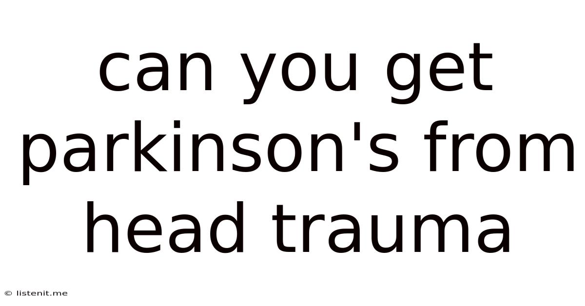 Can You Get Parkinson's From Head Trauma