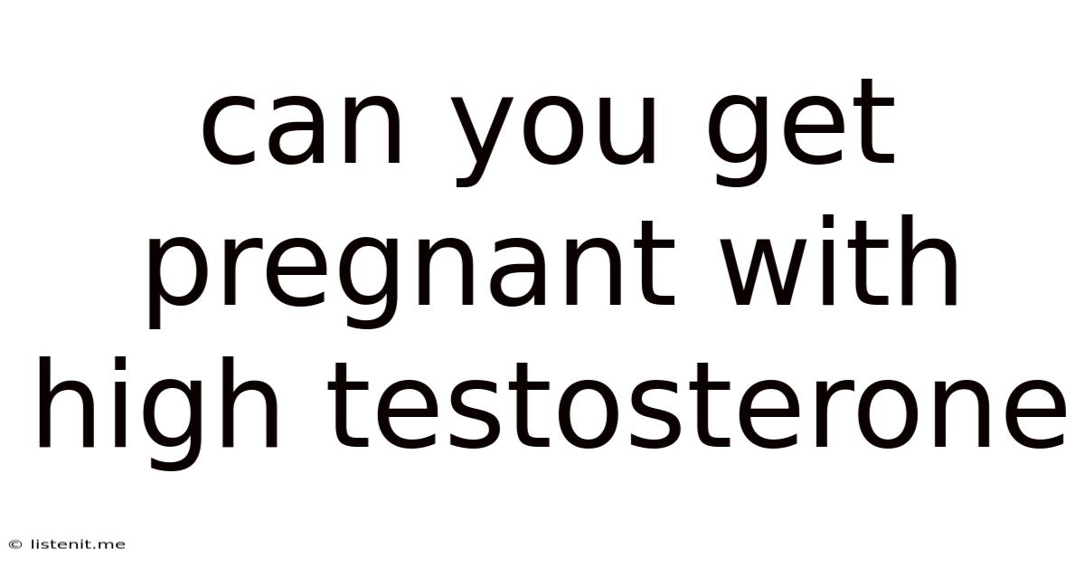 Can You Get Pregnant With High Testosterone