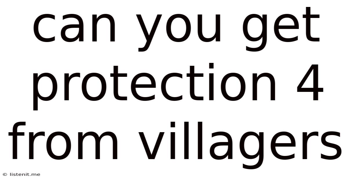 Can You Get Protection 4 From Villagers