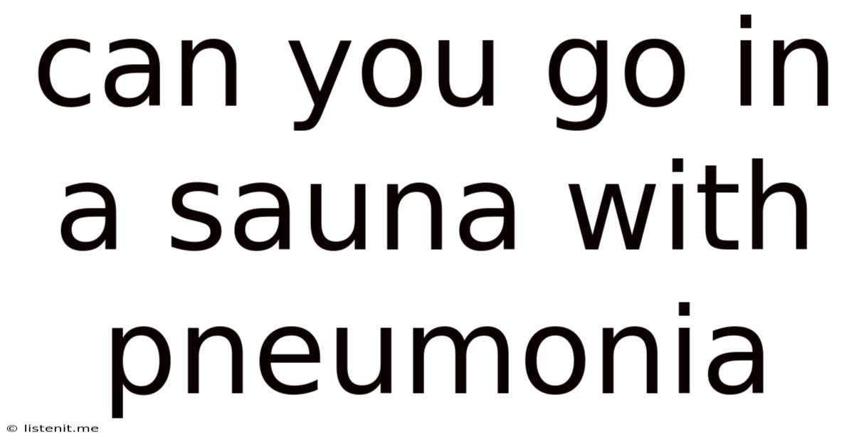 Can You Go In A Sauna With Pneumonia