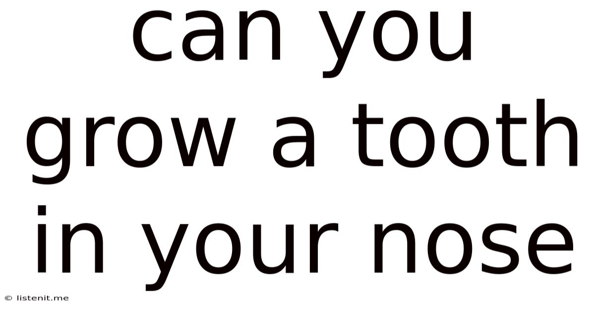Can You Grow A Tooth In Your Nose