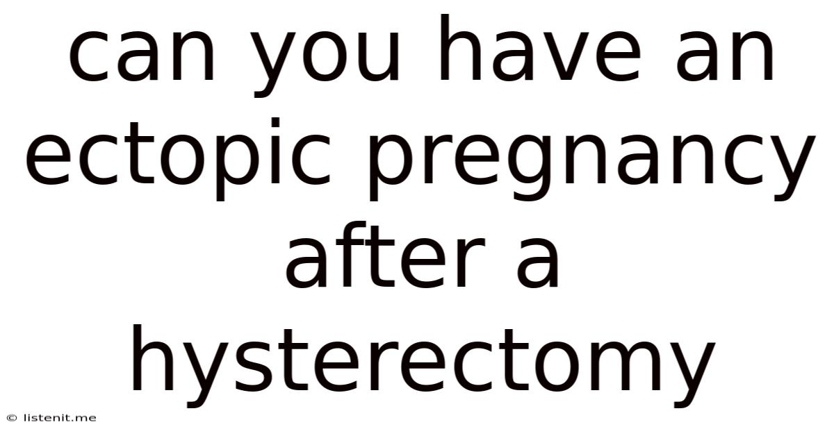 Can You Have An Ectopic Pregnancy After A Hysterectomy