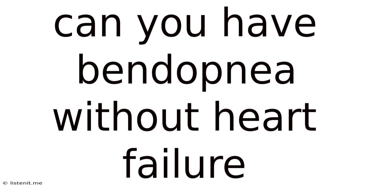 Can You Have Bendopnea Without Heart Failure