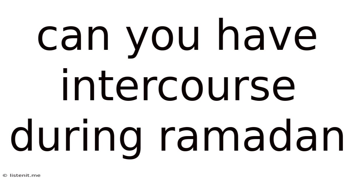 Can You Have Intercourse During Ramadan