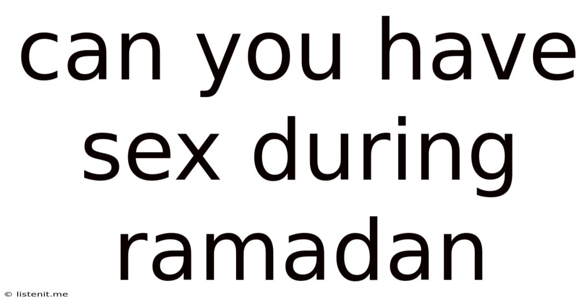 Can You Have Sex During Ramadan