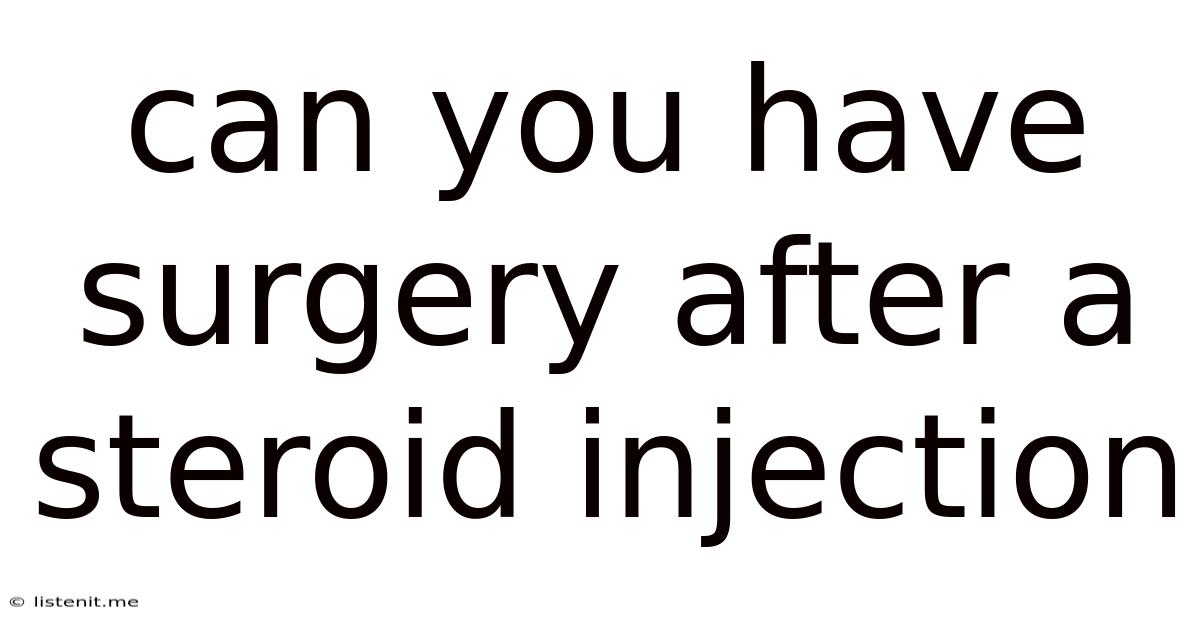 Can You Have Surgery After A Steroid Injection