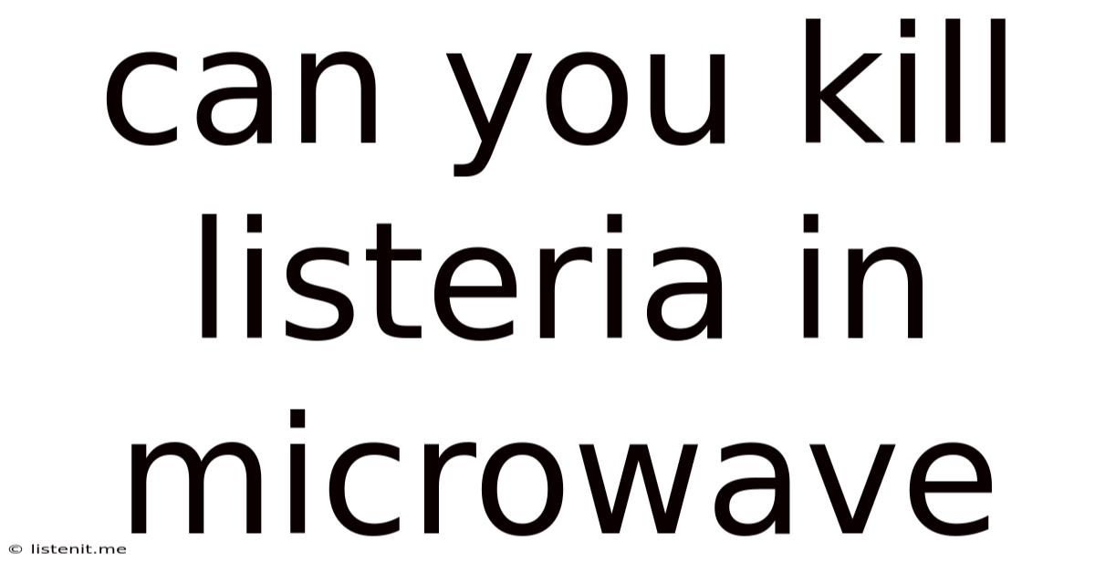 Can You Kill Listeria In Microwave