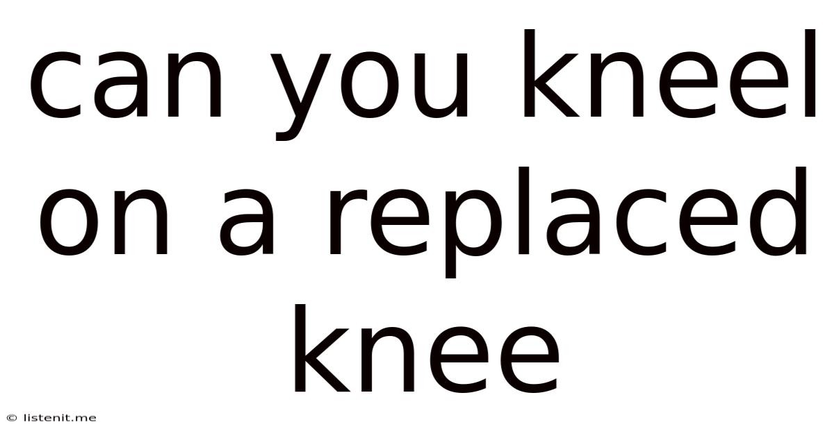 Can You Kneel On A Replaced Knee