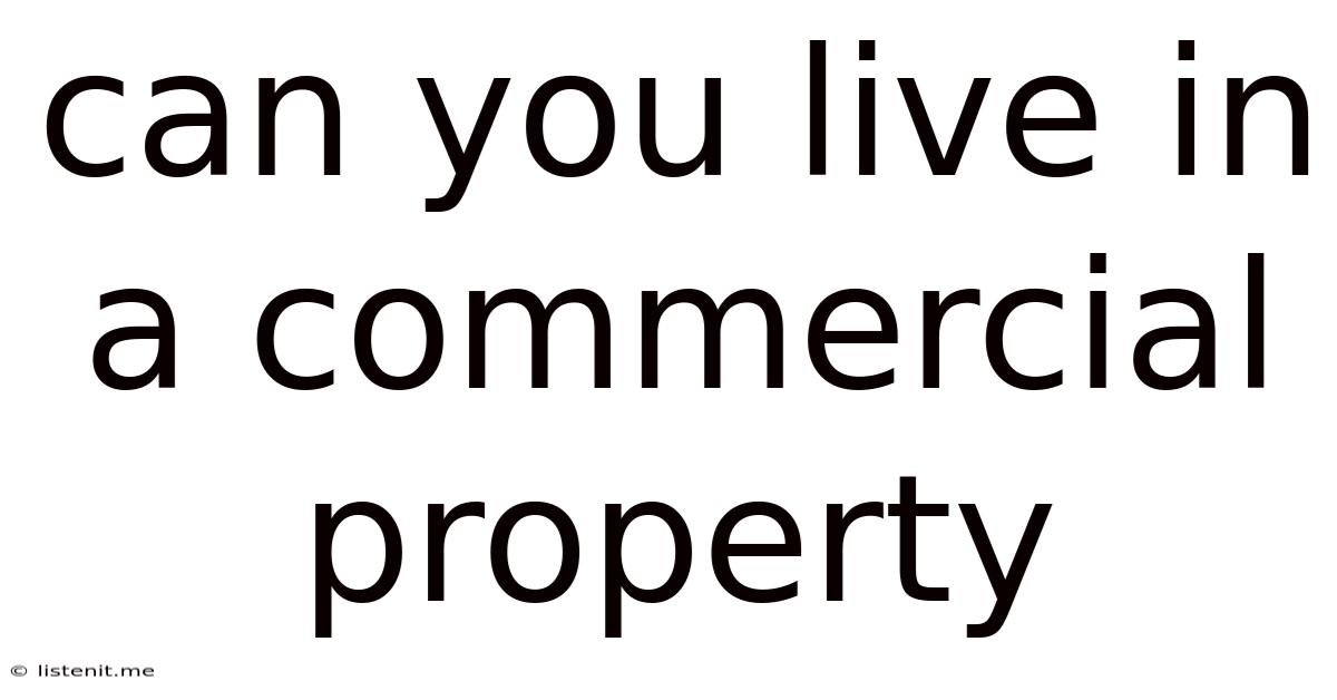Can You Live In A Commercial Property