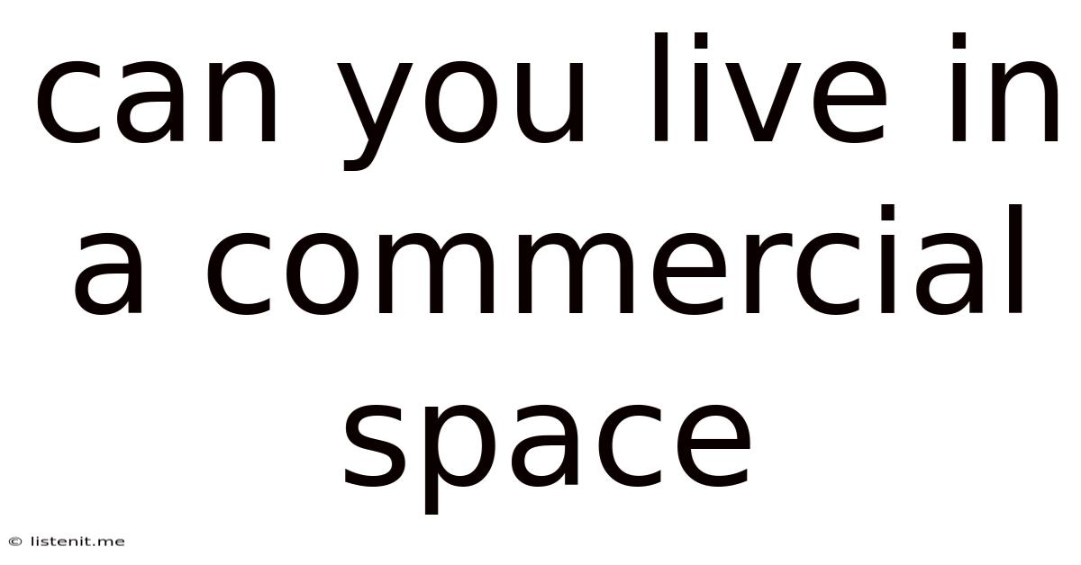 Can You Live In A Commercial Space