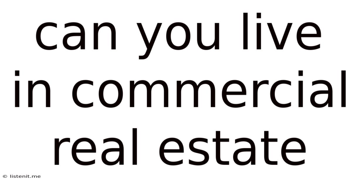 Can You Live In Commercial Real Estate