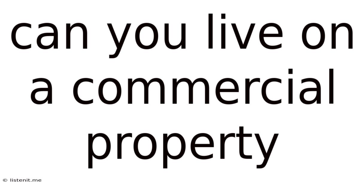 Can You Live On A Commercial Property