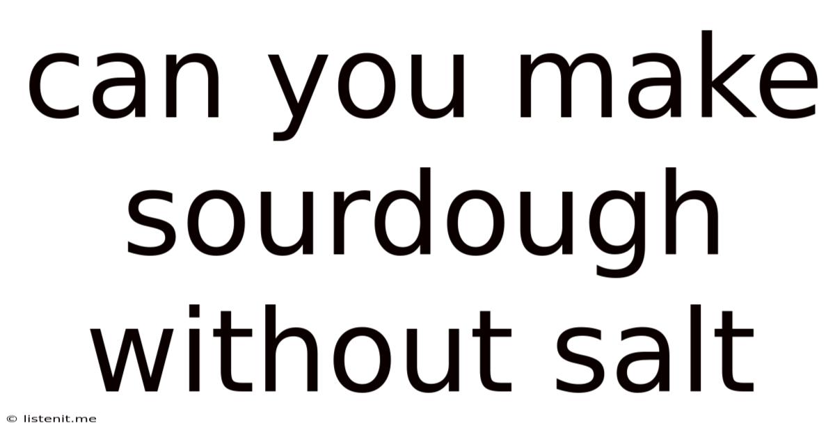 Can You Make Sourdough Without Salt