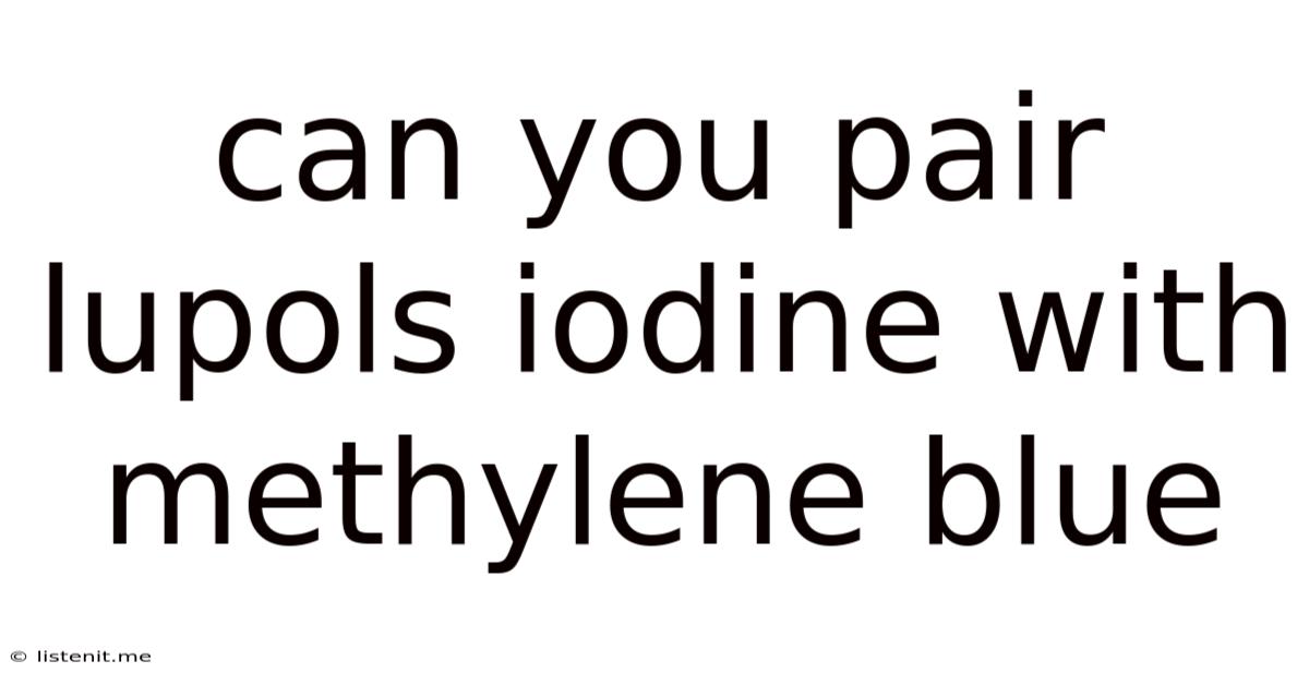 Can You Pair Lupols Iodine With Methylene Blue