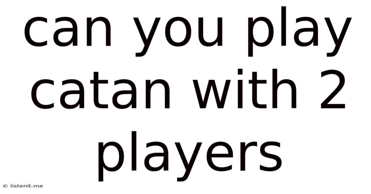 Can You Play Catan With 2 Players