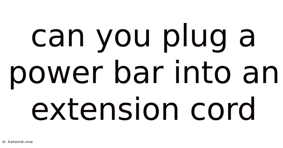 Can You Plug A Power Bar Into An Extension Cord
