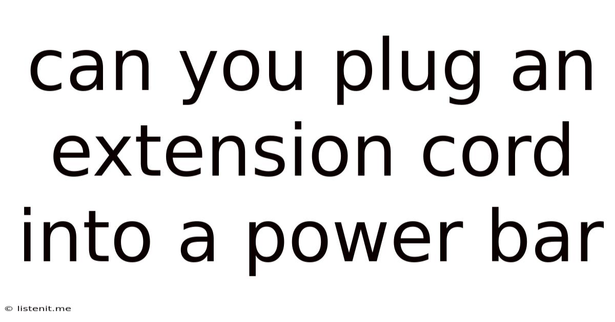 Can You Plug An Extension Cord Into A Power Bar