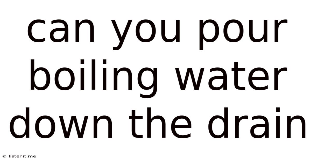 Can You Pour Boiling Water Down The Drain