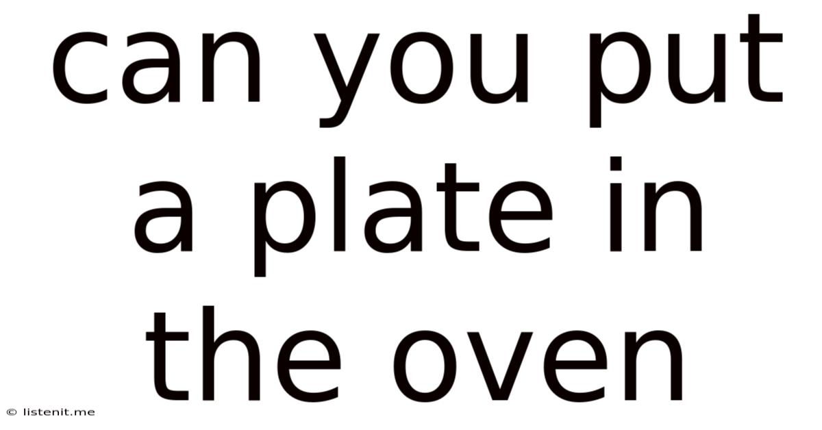 Can You Put A Plate In The Oven