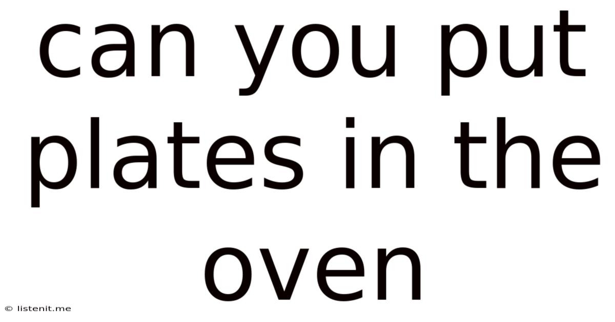 Can You Put Plates In The Oven