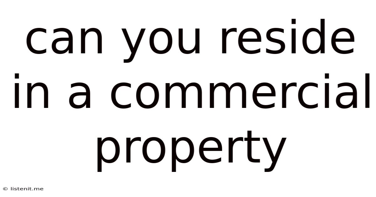 Can You Reside In A Commercial Property