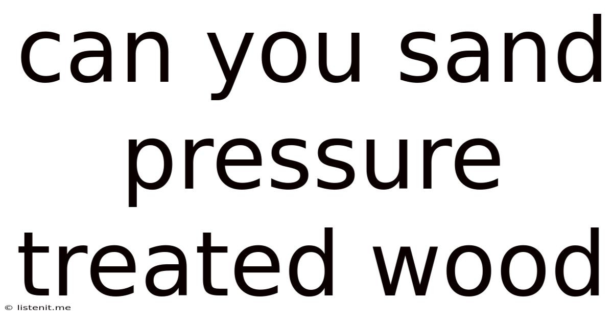 Can You Sand Pressure Treated Wood